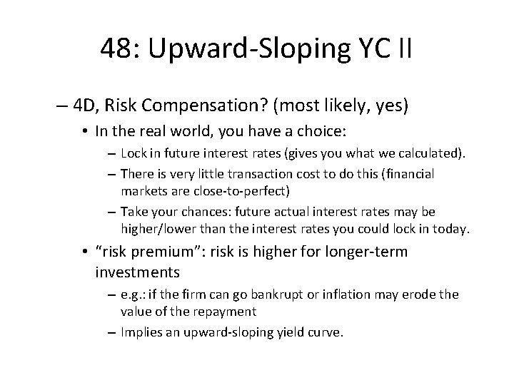 48: Upward-Sloping YC II – 4 D, Risk Compensation? (most likely, yes) • In
