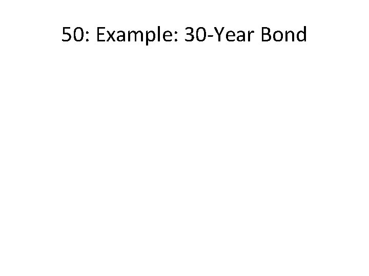 50: Example: 30 -Year Bond 