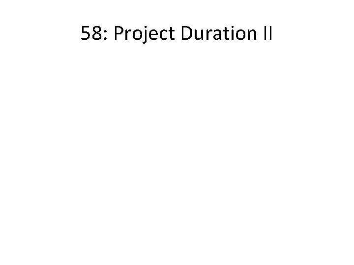 58: Project Duration II 