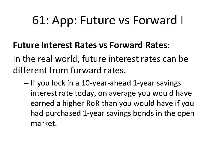 61: App: Future vs Forward I Future Interest Rates vs Forward Rates: In the