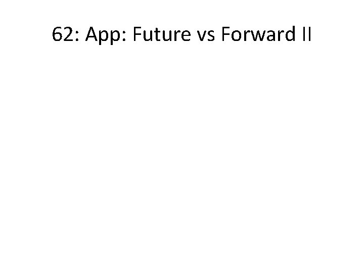 62: App: Future vs Forward II 