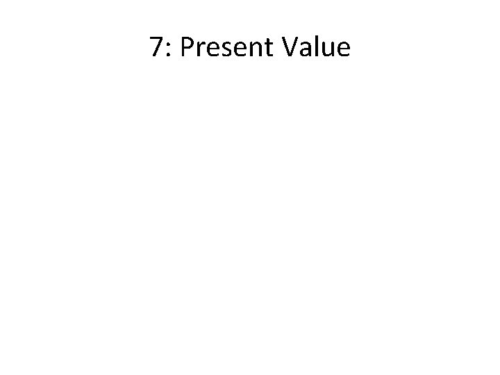 7: Present Value 