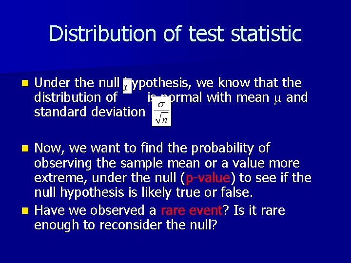 Distribution of test statistic n Under the null hypothesis, we know that the distribution