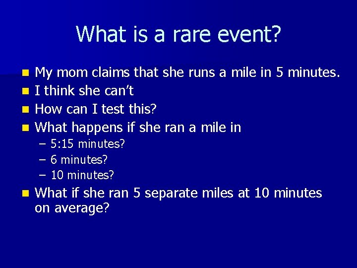 What is a rare event? n n My mom claims that she runs a