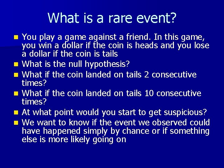 What is a rare event? n n n You play a game against a