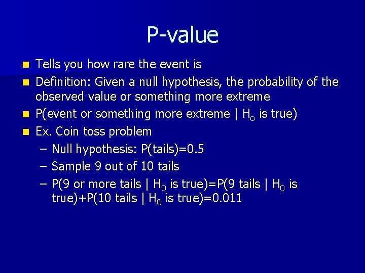 P-value n n Tells you how rare the event is Definition: Given a null