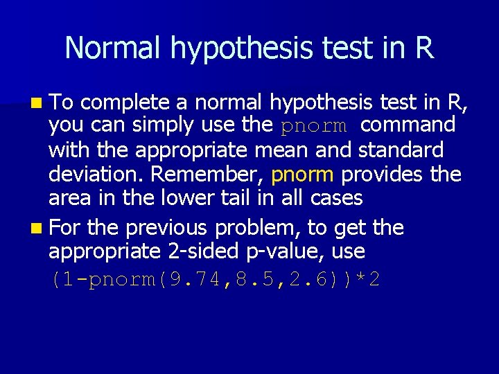 Normal hypothesis test in R n To complete a normal hypothesis test in R,