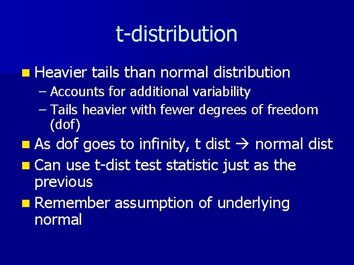t-distribution n Heavier tails than normal distribution – Accounts for additional variability – Tails