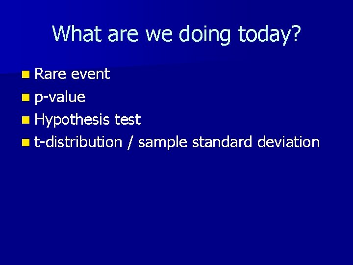 What are we doing today? n Rare event n p-value n Hypothesis test n