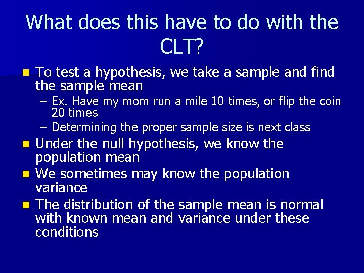 What does this have to do with the CLT? n To test a hypothesis,