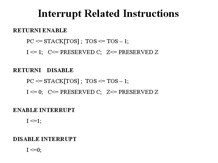 Interrupt Related Instructions RETURNI ENABLE PC <= STACK[TOS] ; TOS <= TOS – 1;