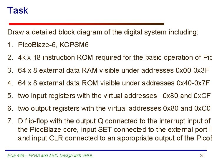 Task Draw a detailed block diagram of the digital system including: 1. Pico. Blaze-6,