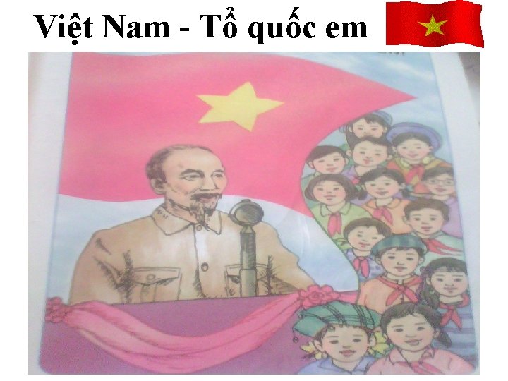 Việt Nam - Tổ quốc em 