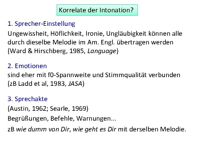 Korrelate der Intonation? 1. Sprecher-Einstellung Ungewissheit, Höflichkeit, Ironie, Ungläubigkeit können alle durch dieselbe Melodie