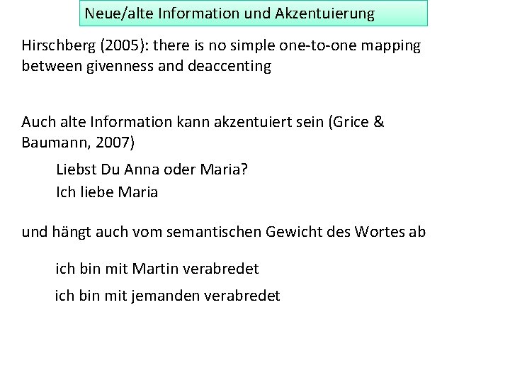 Neue/alte Information und Akzentuierung Hirschberg (2005): there is no simple one-to-one mapping between givenness