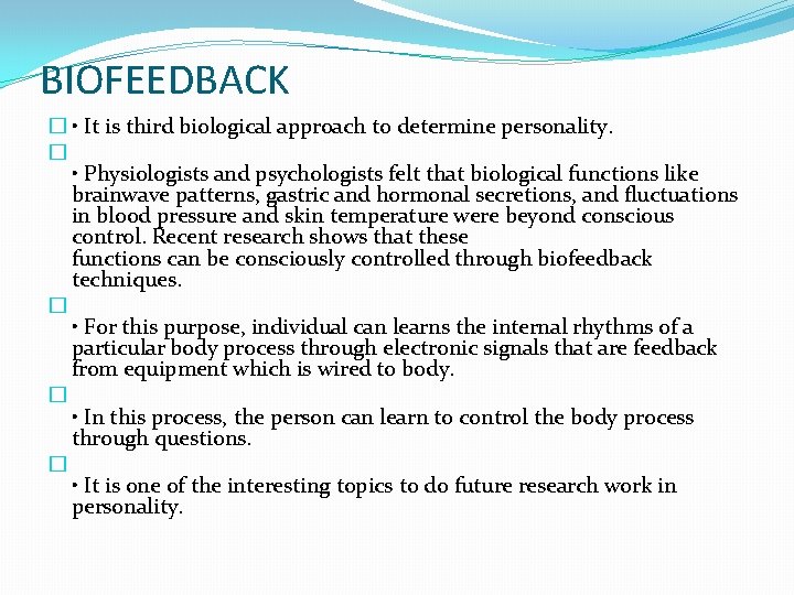 BIOFEEDBACK � • It is third biological approach to determine personality. � • Physiologists