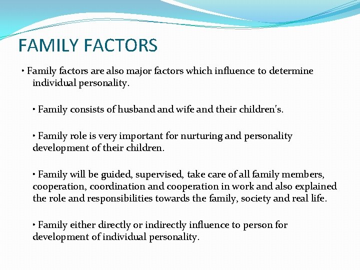 FAMILY FACTORS • Family factors are also major factors which influence to determine individual