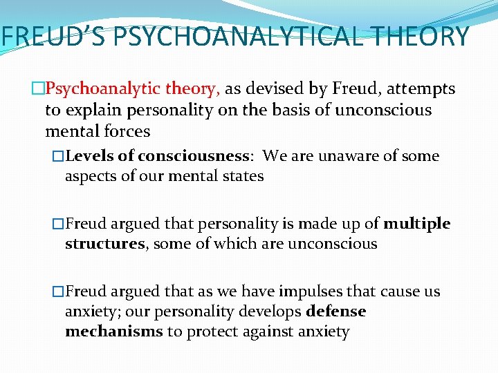 FREUD’S PSYCHOANALYTICAL THEORY �Psychoanalytic theory, as devised by Freud, attempts to explain personality on