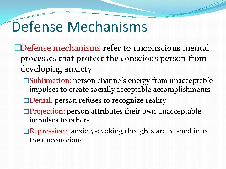 Defense Mechanisms �Defense mechanisms refer to unconscious mental processes that protect the conscious person