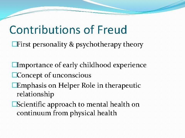 Contributions of Freud �First personality & psychotherapy theory �Importance of early childhood experience �Concept