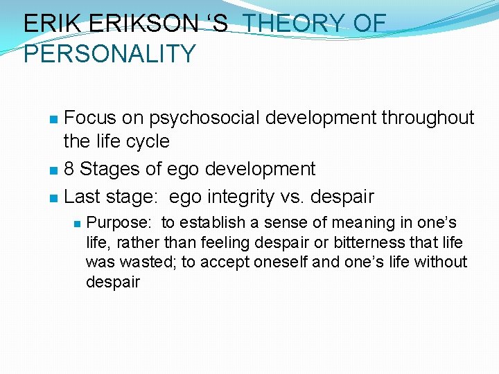 ERIKSON ‘S THEORY OF PERSONALITY n n n Focus on psychosocial development throughout the