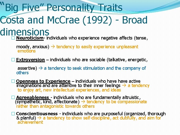 “Big Five” Personality Traits Costa and Mc. Crae (1992) - Broad dimensions � Neuroticism-