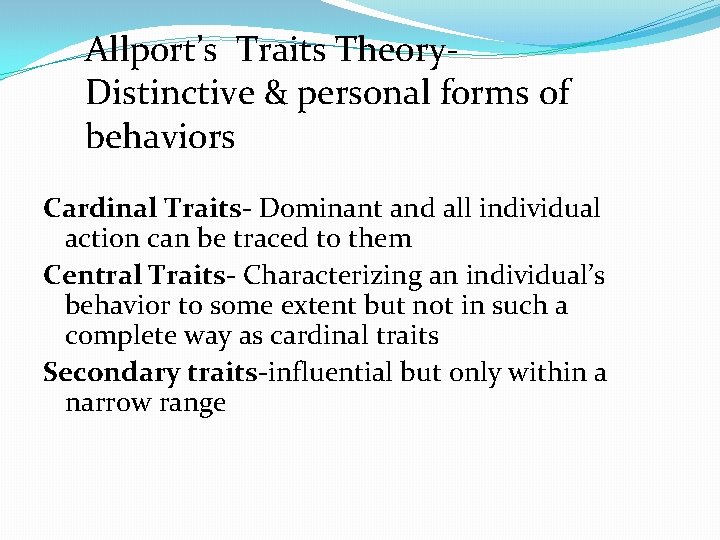 Allport’s Traits Theory. Distinctive & personal forms of behaviors Cardinal Traits- Dominant and all