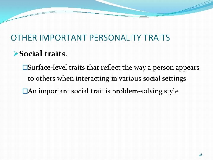 OTHER IMPORTANT PERSONALITY TRAITS Ø Social traits. �Surface-level traits that reflect the way a