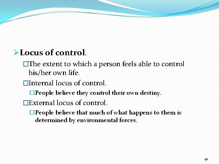 Ø Locus of control. �The extent to which a person feels able to control