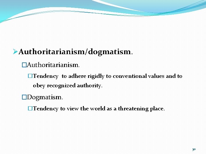 Ø Authoritarianism/dogmatism. �Authoritarianism. �Tendency to adhere rigidly to conventional values and to obey recognized