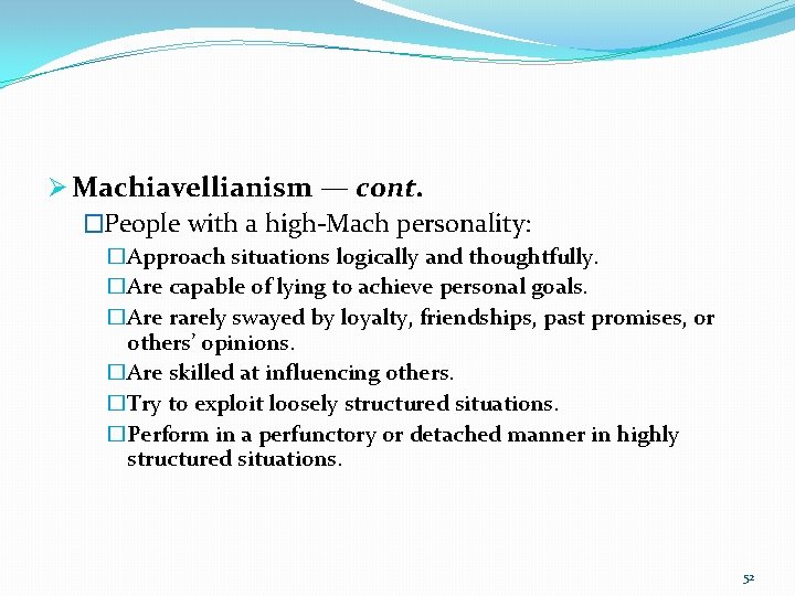 Ø Machiavellianism — cont. �People with a high-Mach personality: �Approach situations logically and thoughtfully.