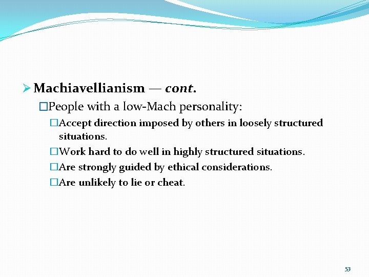 Ø Machiavellianism — cont. �People with a low-Mach personality: �Accept direction imposed by others
