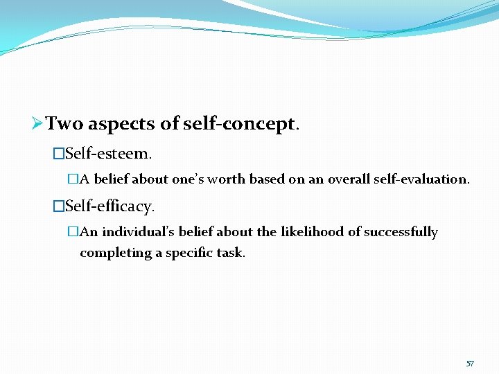Ø Two aspects of self-concept. �Self-esteem. �A belief about one’s worth based on an