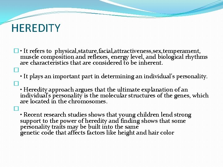 HEREDITY � • It refers to physical, stature, facial, attractiveness, sex, temperament, muscle composition