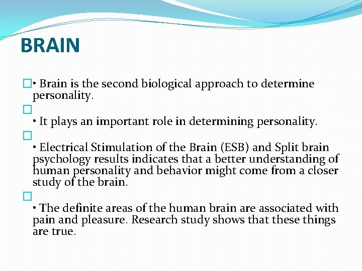 BRAIN � • Brain is the second biological approach to determine personality. � •