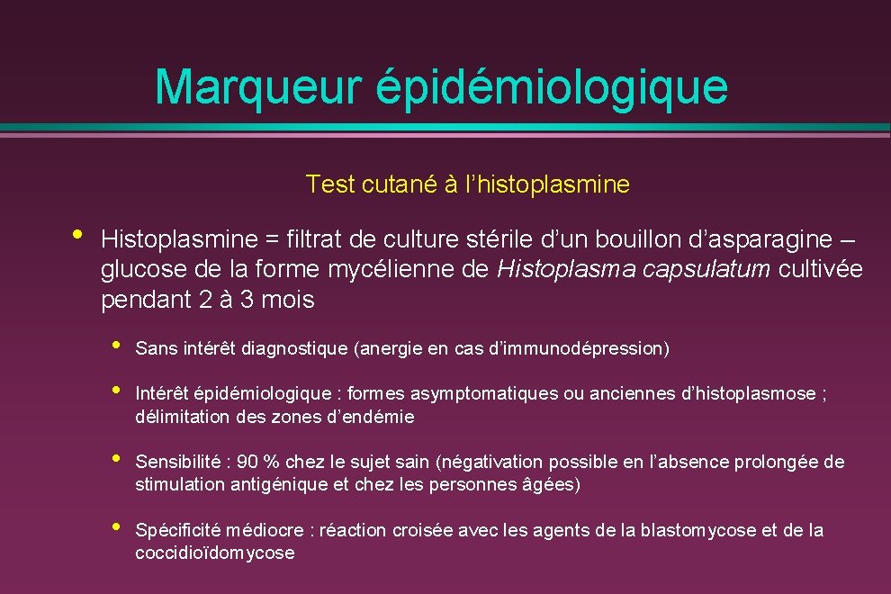 Marqueur épidémiologique Test cutané à l’histoplasmine • Histoplasmine = filtrat de culture stérile d’un