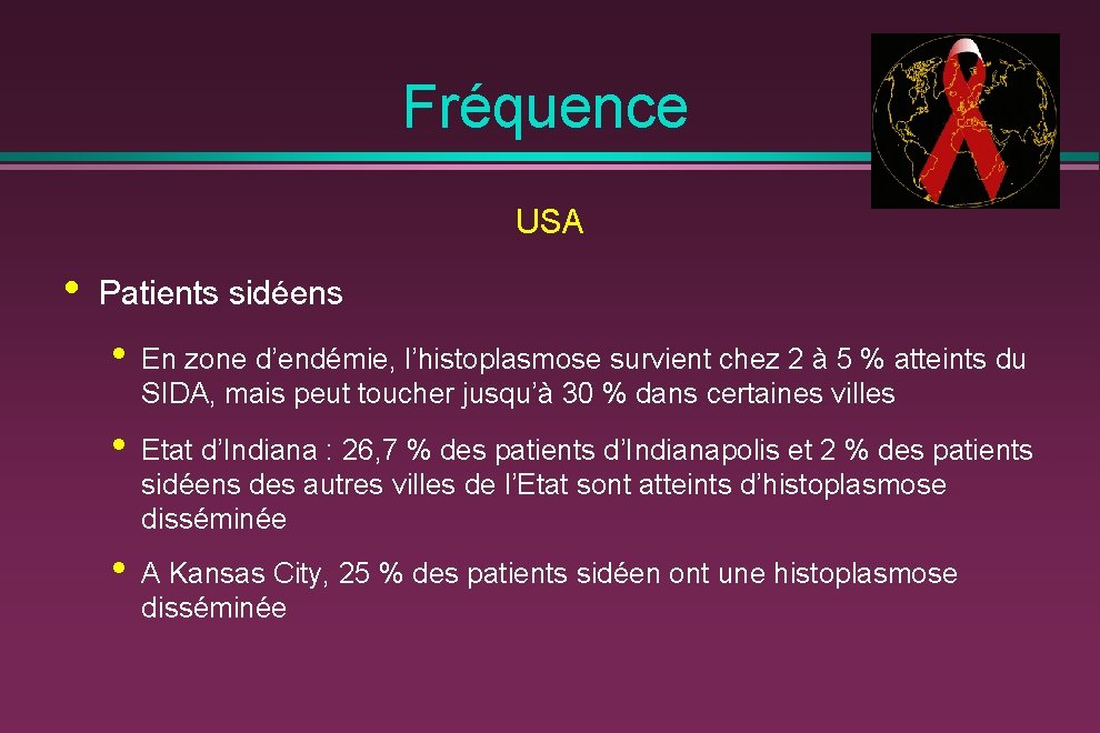 Fréquence USA • Patients sidéens • En zone d’endémie, l’histoplasmose survient chez 2 à