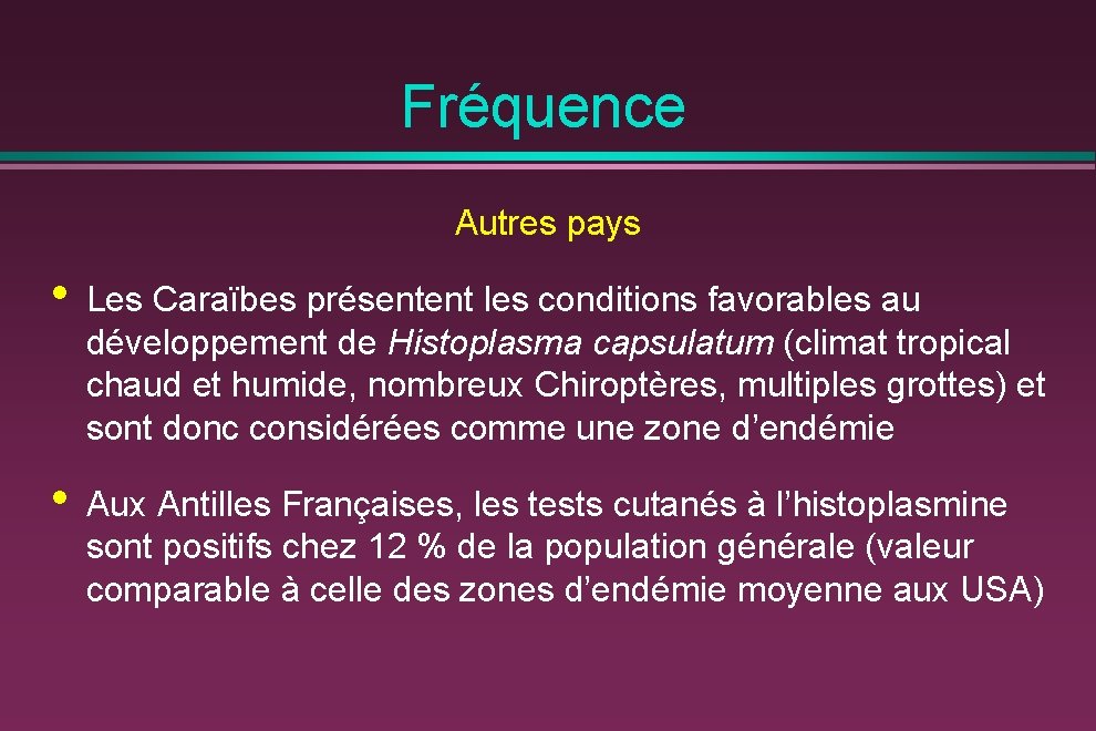 Fréquence Autres pays • Les Caraïbes présentent les conditions favorables au développement de Histoplasma