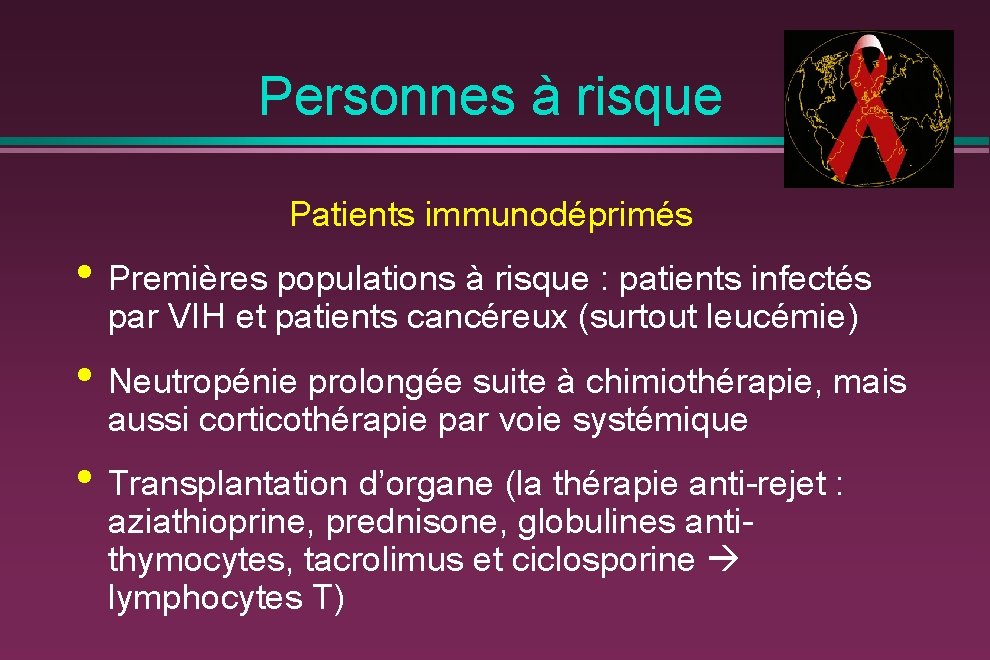 Personnes à risque Patients immunodéprimés • Premières populations à risque : patients infectés par