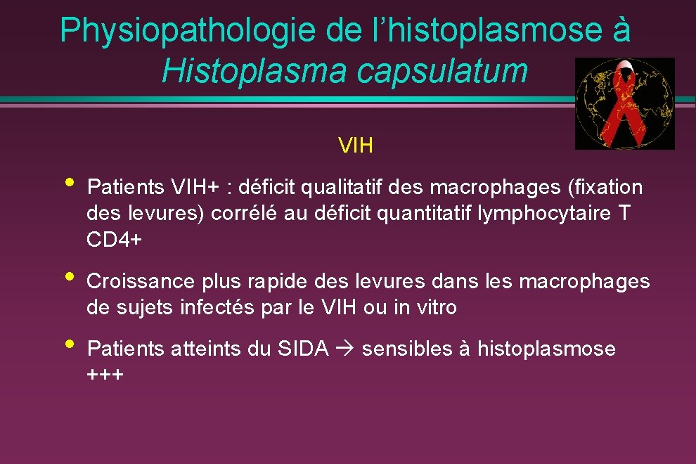 Physiopathologie de l’histoplasmose à Histoplasma capsulatum VIH • Patients VIH+ : déficit qualitatif des