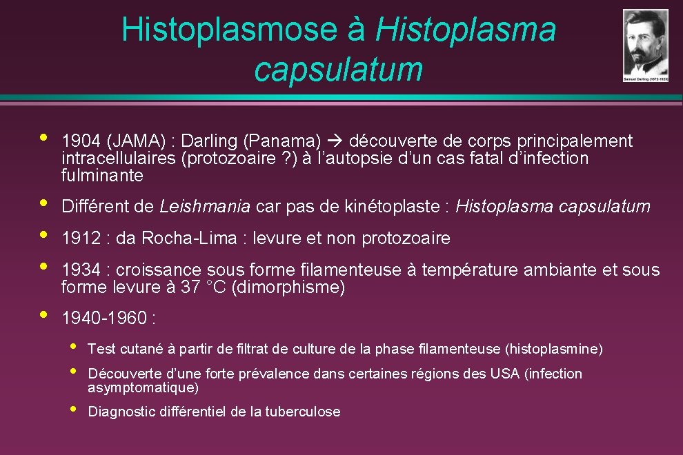 Histoplasmose à Histoplasma capsulatum • 1904 (JAMA) : Darling (Panama) découverte de corps principalement