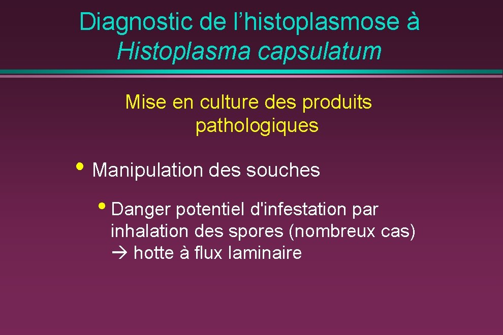 Diagnostic de l’histoplasmose à Histoplasma capsulatum Mise en culture des produits pathologiques • Manipulation