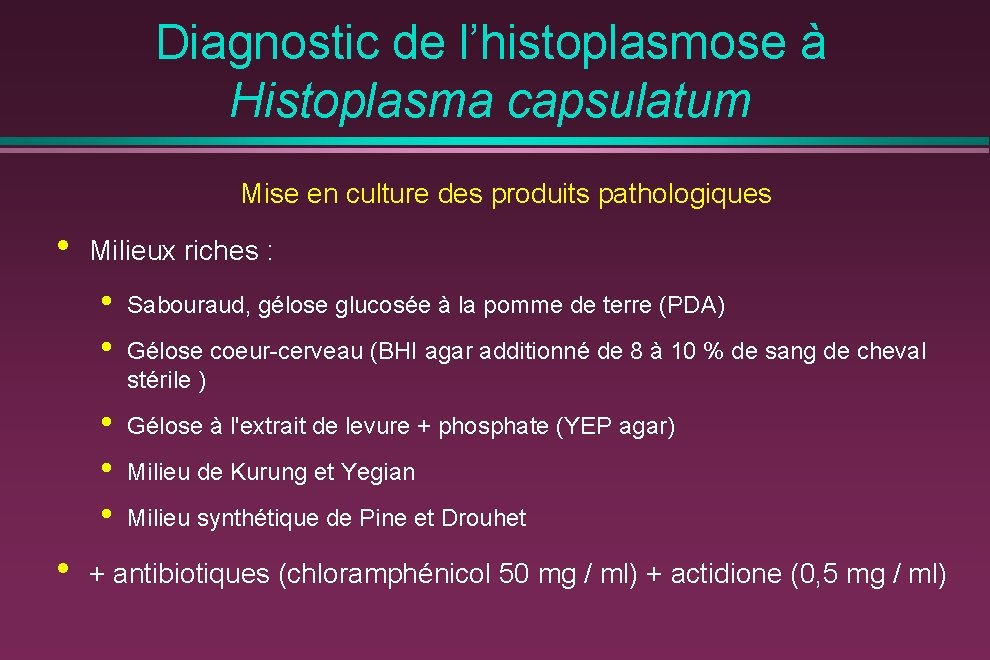Diagnostic de l’histoplasmose à Histoplasma capsulatum Mise en culture des produits pathologiques • •