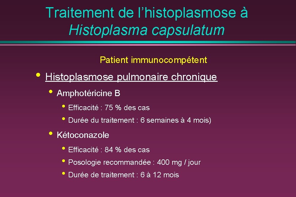 Traitement de l’histoplasmose à Histoplasma capsulatum Patient immunocompétent • Histoplasmose pulmonaire chronique • Amphotéricine