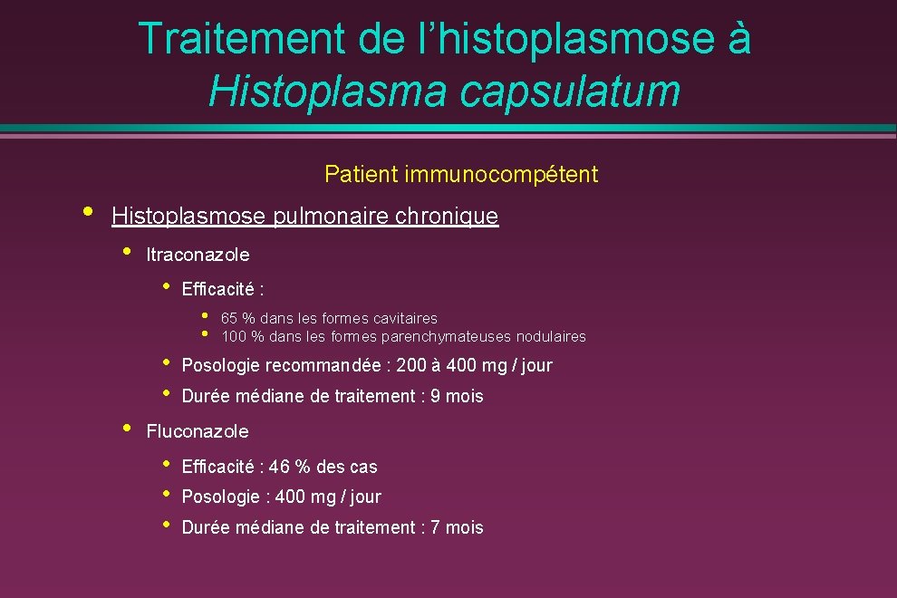 Traitement de l’histoplasmose à Histoplasma capsulatum Patient immunocompétent • Histoplasmose pulmonaire chronique • Itraconazole