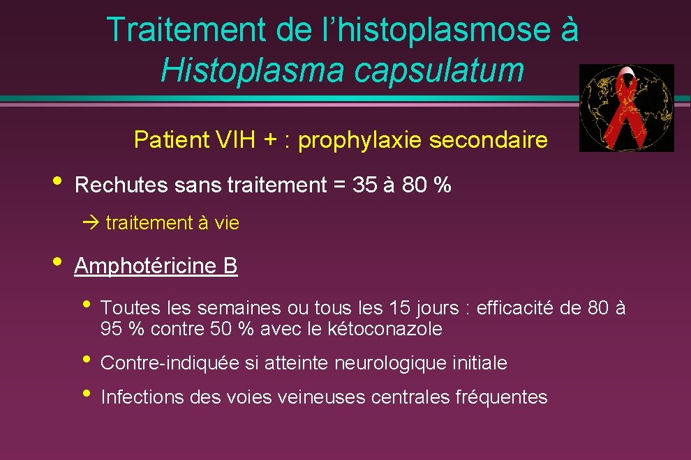 Traitement de l’histoplasmose à Histoplasma capsulatum Patient VIH + : prophylaxie secondaire • Rechutes
