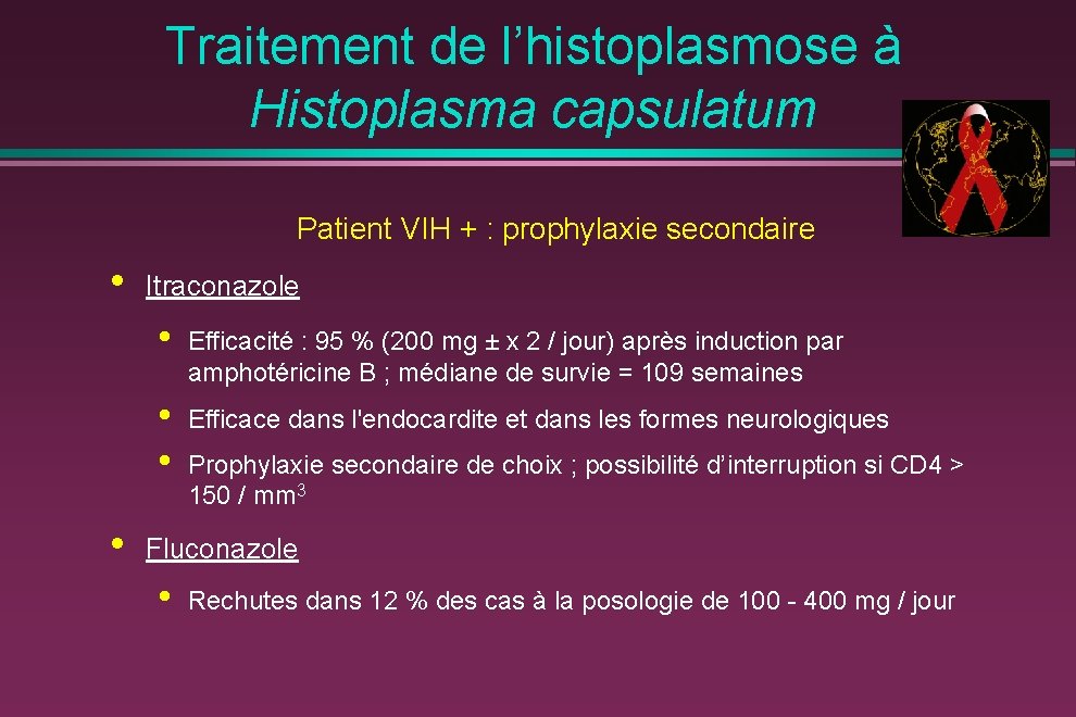 Traitement de l’histoplasmose à Histoplasma capsulatum Patient VIH + : prophylaxie secondaire • •