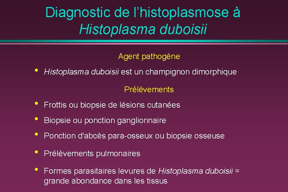 Diagnostic de l’histoplasmose à Histoplasma duboisii Agent pathogène • Histoplasma duboisii est un champignon