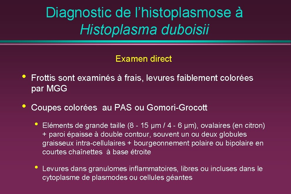 Diagnostic de l’histoplasmose à Histoplasma duboisii Examen direct • Frottis sont examinés à frais,