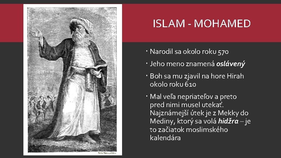 ISLAM - MOHAMED Narodil sa okolo roku 570 Jeho meno znamená oslávený Boh sa